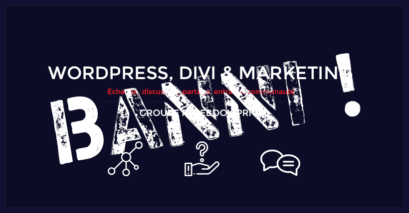 Banni du groupe WordPress, Divi & Webmarketing…